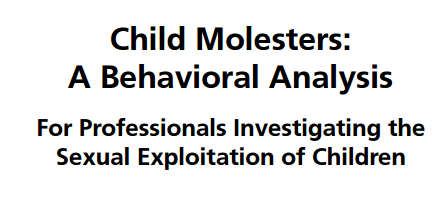 Child Molesters: A Behavioral Analysis For Professionals Investigating the Sexual Exploitation of Ch