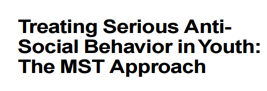 Treating Serious AntiSocial Behavior in Youth: The MST Approach