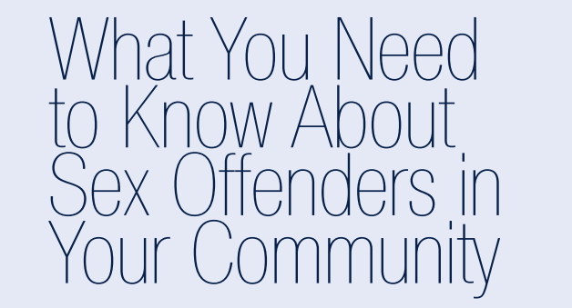 What You Need to Know About Sex Offenders in Your Community