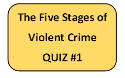 The Five Stages of Violent Crime - Quiz #1